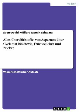 E-Book (pdf) Alles über Süßstoffe: von Aspartam über Cyclamat bis Stevia, Fruchtzucker und Zucker von Sven-David Müller, Jasmin Schwarz