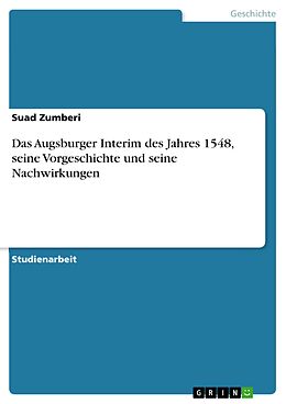 E-Book (pdf) Das Augsburger Interim des Jahres 1548, seine Vorgeschichte und seine Nachwirkungen von Suad Zumberi