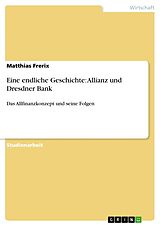 Kartonierter Einband Eine endliche Geschichte: Allianz und Dresdner Bank von Matthias Frerix