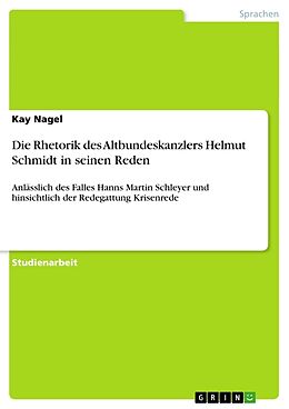 Kartonierter Einband Die Rhetorik des Altbundeskanzlers Helmut Schmidt in seinen Reden von Kay Nagel
