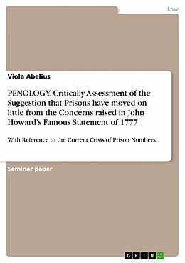 eBook (epub) PENOLOGY - With Reference to the Current Crisis of Prison Numbers, Critically Assess the Suggestion that Prisons have moved on little from the Concerns raised in John Howard's Famous Statement of 1777 de Viola Abelius