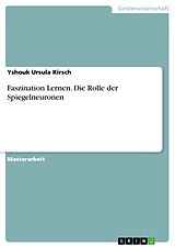 E-Book (pdf) Faszination Lernen - Die Rolle der Spiegelneuronen von Yshouk Ursula Kirsch
