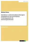 E-Book (pdf) Interaktions- und kommunikationsbezogene Erfolgsfaktoren des persönlichen Verkaufsgesprächs im Industriegüterbereich von Michael Klimas