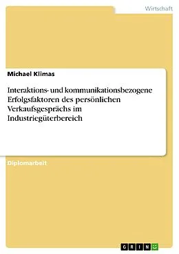 E-Book (pdf) Interaktions- und kommunikationsbezogene Erfolgsfaktoren des persönlichen Verkaufsgesprächs im Industriegüterbereich von Michael Klimas