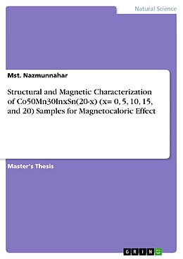 E-Book (pdf) Structural and Magnetic Characterization of Co50Mn30InxSn(20-x) (x= 0, 5, 10, 15, and 20) Samples for Magnetocaloric Effect von Mst. Nazmunnahar