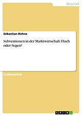E-Book (pdf) Subventionen in der Marktwirtschaft: Fluch oder Segen? von Sebastian Rohne