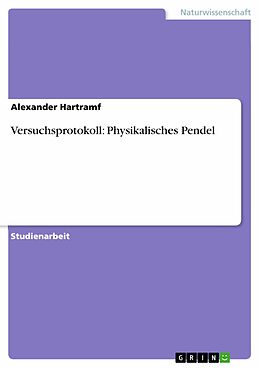 E-Book (pdf) Versuchsprotokoll: Physikalisches Pendel von Alexander Hartramf