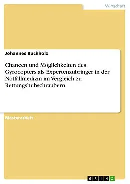 E-Book (pdf) Chancen und Möglichkeiten des Gyrocopters als Expertenzubringer in der präklinischen Notfallmedizin im Vergleich zu Rettungshubschraubern in Deutschland, Österreich und der Schweiz von Johannes Buchholz