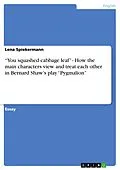 E-Book (epub) "You squashed cabbage leaf" - How the main characters view and treat each other in Bernard Shaw's play "Pygmalion" von Lena Spiekermann