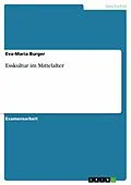 E-Book (epub) Esskultur im Mittelalter von Eva-Maria Burger