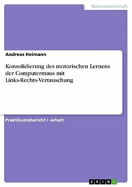 E-Book (epub) Konsolidierung des motorischen Lernens der Computermaus mit Links-Rechts-Vertauschung von Andreas Heimann