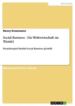 Kartonierter Einband Social Business - Die Weltwirtschaft im Wandel von Henry Kressmann
