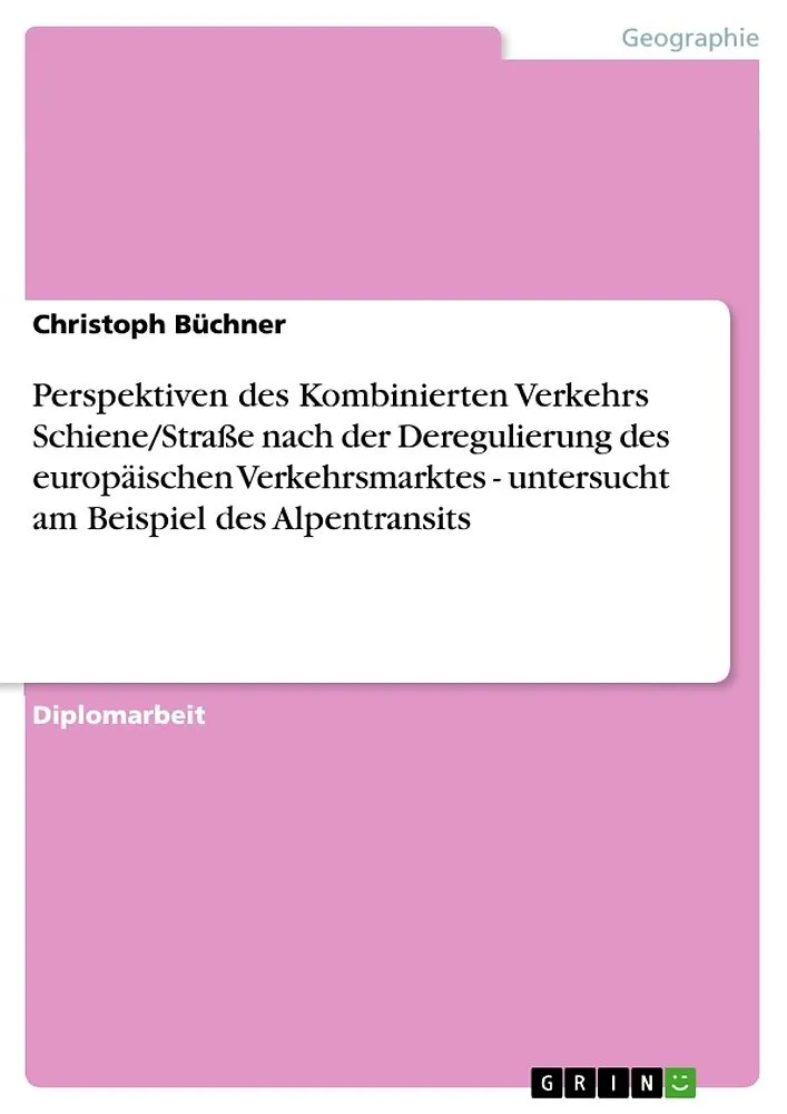 Perspektiven des Kombinierten Verkehrs Schiene/Straße nach der Deregulierung des europäischen Verkehrsmarktes - untersucht am Beispiel des Alpentransits