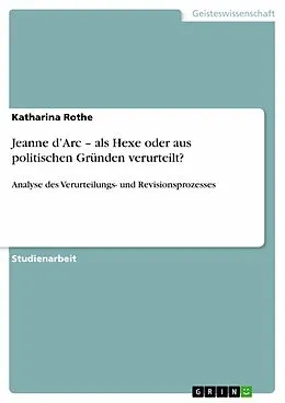 E-Book (pdf) Jeanne d'Arc - als Hexe oder aus politischen Gründen verurteilt? von Katharina Rothe