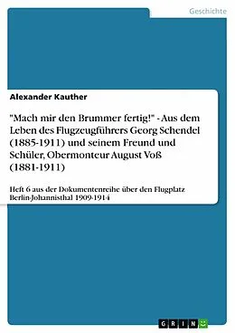 E-Book (pdf) "Mach mir den Brummer fertig!" - Aus dem Leben des Flugzeugführers Georg Schendel (1885-1911) und seinem Freund und Schüler, Obermonteur August Voß (1881-1911) von Alexander Kauther