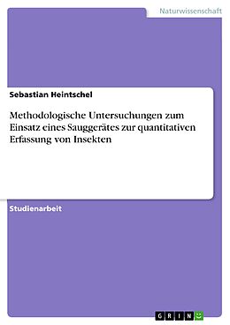 E-Book (pdf) Methodologische Untersuchungen zum Einsatz eines Sauggerätes zur quantitativen Erfassung von Insekten von Sebastian Heintschel
