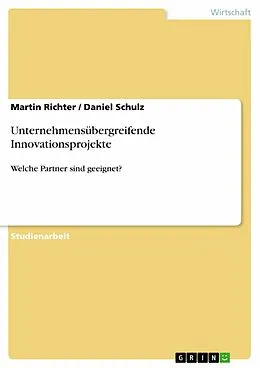 E-Book (pdf) Unternehmensübergreifende Innovationsprojekte von Martin Richter, Daniel Schulz