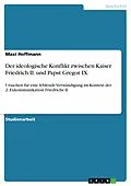 E-Book (pdf) Der ideologische Konflikt zwischen Kaiser Friedrich II. und Papst Gregor IX. von Maxi Hoffmann