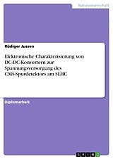Kartonierter Einband Elektronische Charakterisierung von DC-DC-Konvertern zur Spannungsversorgung des CMS-Spurdetektors am SLHC von Rüdiger Jussen