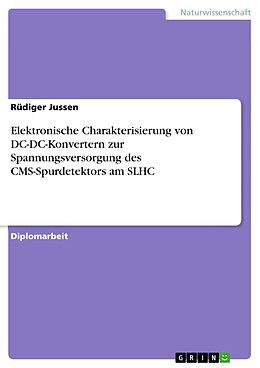 E-Book (pdf) Elektronische Charakterisierung von DC-DC-Konvertern zur Spannungsversorgung des CMS-Spurdetektors am SLHC von Rüdiger Jussen