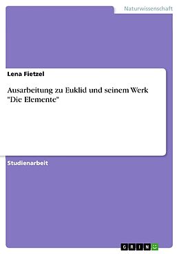 Kartonierter Einband Ausarbeitung zu Euklid und seinem Werk "Die Elemente" von Lena Fietzel