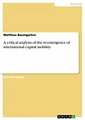 E-Book (epub) A critical analysis of the re-emergence of international capital mobility von Matthias Baumgarten