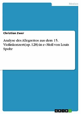 E-Book (epub) Analyse des Allegrettos aus dem 15. Violinkonzert(op. 128) in e-Moll von Louis Spohr von Christian Zwer