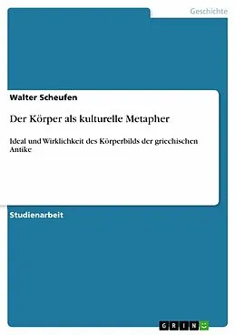 E-Book (epub) Der Körper als kulturelle Metapher von Walter Scheufen