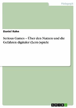 E-Book (pdf) Serious Games - Über den Nutzen und die Gefahren digitaler (Lern-)spiele von Daniel Rahn