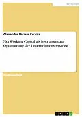 E-Book (epub) Net Working Capital als Instrument zur Optimierung der Unternehmensprozesse von Alexandre Correia Pereira