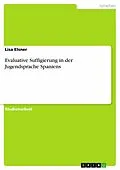 E-Book (epub) Evaluative Suffigierung in der Jugendsprache Spaniens von Lisa Elsner