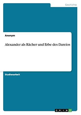 Kartonierter Einband Alexander als Rächer und Erbe des Dareíos von Anonym