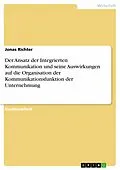 E-Book (epub) Der Ansatz der Integrierten Kommunikation und seine Auswirkungen auf die Organisation der Kommunikationsfunktion der Unternehmung von Jonas Richter