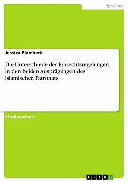 E-Book (pdf) Die Unterschiede der Erbrechtsregelungen in den beiden Ausprägungen des islamischen Patronats von Jessica Plambeck