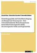 E-Book (epub) Einstellungspolitik und Gleichberechtigung am Beispiel der Frauenquote - Eine wirtschaftsethische Betrachtungsweise hinsichtlich Teleologischer Ethik, Deontologischer Ethik und Tugendethik von David Klee, Charlotte Kierdorf, Benedikt Weber
