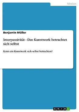 E-Book (pdf) Interpassivität - Das Kunstwerk betrachtet sich selbst von Benjamin Müller