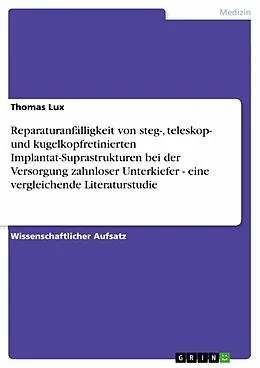 E-Book (pdf) Reparaturanfälligkeit von steg-, teleskop- und kugelkopfretinierten Implantat-Suprastrukturen bei der Versorgung zahnloser Unterkiefer - eine vergleichende Literaturstudie von Thomas Lux