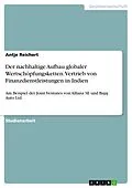 E-Book (pdf) Der nachhaltige Aufbau globaler Wertschöpfungsketten: Vertrieb von Finanzdienstleistungen in Indien von Antje Reichert