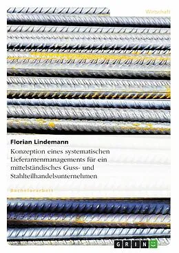 E-Book (pdf) Konzeptionierung eines systematischen Lieferantenmanagements für ein mittelständisches Guss- und Stahlteilhandelsunternehmen von Florian Lindemann