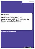 E-Book (pdf) Demenz - Pflegetheorien: Eine pflegewissenschaftliche Betrachtung der Konzepte von Feil und Böhm von Bernd Meyer