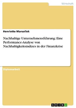 Kartonierter Einband Nachhaltige Unternehmensführung: Eine Performance-Analyse von Nachhaltigkeitsindizes in der Finanzkrise von Henriette Marsollek