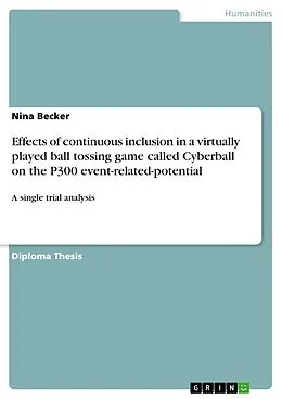 E-Book (pdf) Effects of continuous inclusion in a virtually played ball tossing game called Cyberball on the P300 event-related-potential von Nina Becker