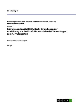 E-Book (pdf) Prüfungsbestandteil BWL-Recht-Grundlagen zur Ausbildung zur Fachkraft für Vertrieb mit Klausurfragen zum 1. Prüfungsteil von Claudia Figiel