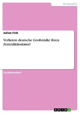 E-Book (pdf) Verlieren deutsche Großstädte ihren Zentralitätsstatus? von Julian Fink