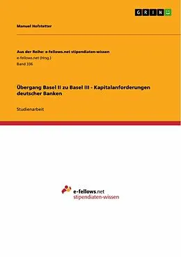 E-Book (pdf) Übergang Basel II zu Basel III - Kapitalanforderungen deutscher Banken von Manuel Hofstetter
