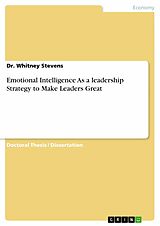 eBook (epub) Emotional Intelligence As a leadership Strategy to Make Leaders Great de Dr. Whitney Stevens