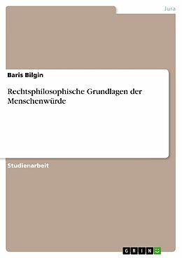 E-Book (pdf) Rechtsphilosophische Grundlagen der Menschenwürde von Baris Bilgin