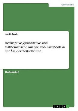 Kartonierter Einband Deskriptive, quantitative und mathematische Analyse von Facebook in der Ära der Zeitschriften von Habib Tekin