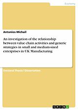 eBook (epub) An investigation of the relationship between value chain activities and generic strategies in small and medium-sized enterprises in UK Manufacturing de Antonios Michail