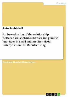 eBook (epub) An investigation of the relationship between value chain activities and generic strategies in small and medium-sized enterprises in UK Manufacturing de Antonios Michail